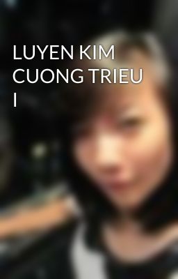 LUYEN KIM CUONG TRIEU I