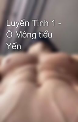 Luyến Tình 1 - Ô Mông tiểu Yến