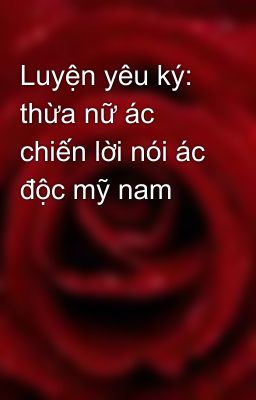 Luyện yêu ký: thừa nữ ác chiến lời nói ác độc mỹ nam