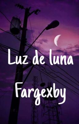 Luz de luna// Fargexby 