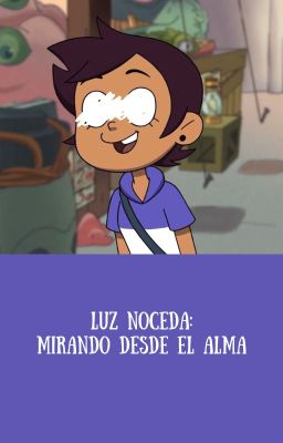 Luz Noceda: Mirando desde el alma