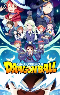 LWA REACCIONA A DRAGON BALL(ACTUALIZACION LENTA)