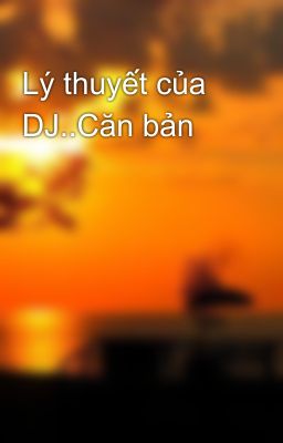 Lý thuyết của DJ..Căn bản