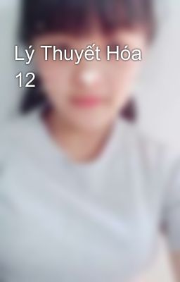 Lý Thuyết Hóa 12