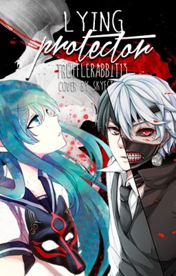 Lying Protector (Tokyo Ghoul fanfic)