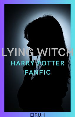 LYING WITCH (Harry Potter fanfic)