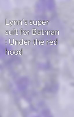 Lynn's super suit for Batman : Under the red hood 