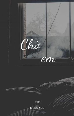 lzmq | [ONESHOT] CHỜ EM