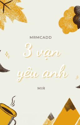 lzmq | [SHORTFIC] [HOÀN] BA VẠN YÊU ANH