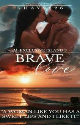 M. Exclusive Island Series 3: Brave Love (on hold)