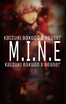 M.I.N.E | Katsuki Bakugo x Reader