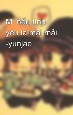 M  nếu tình yêu là mải mải -yunjae