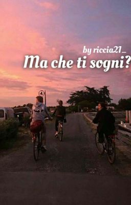 Ma che ti sogni?