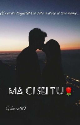 Ma ci sei tu.||