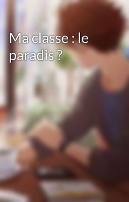 Ma classe : le paradis ?