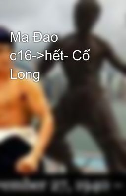 Ma Đao c16->hết- Cổ Long