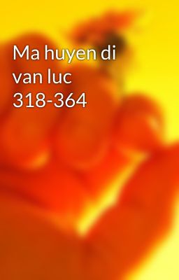 Ma huyen di van luc 318-364