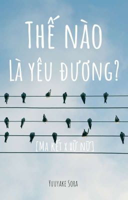 [Ma Kết x Xử Nữ] (BL) Thế nào là yêu đương? 