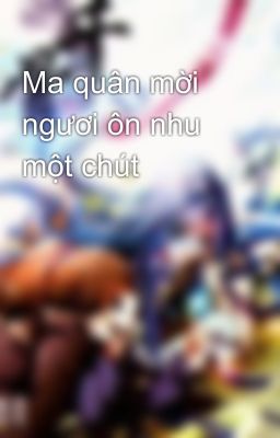 Ma quân mời ngươi ôn nhu một chút