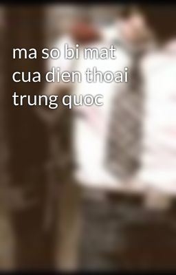 ma so bi mat cua dien thoai trung quoc