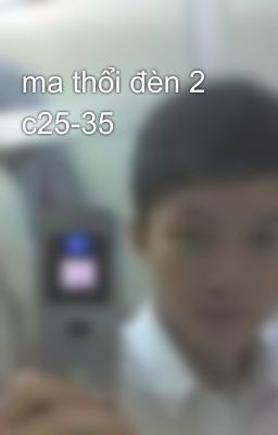 ma thổi đèn 2 c25-35