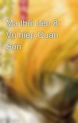 Ma thổi đèn 8: Vu hiệp Quan Sơn