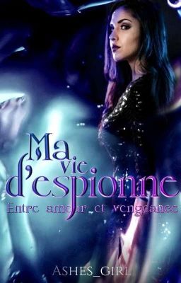 Ma vie d'espionne : entre amour et vengeance ~ TERMINÉE