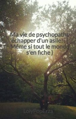 Ma vie de psychopathe échapper d'un asile!!  ( Même si tout le monde s'en fiche )