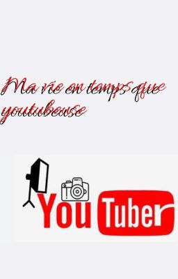 Ma vie en temps que youtubeuse 