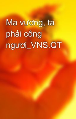 Ma vương, ta phải công ngươi_VNS.QT