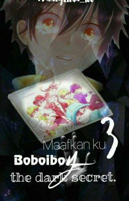 Maafkan ku, boboiboy 3: the dark secret ( Complete)