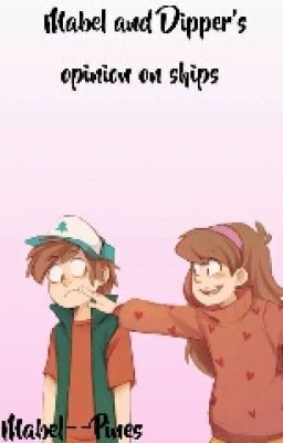 Mabel and Dipper's Opinion On Ships