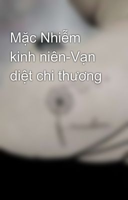 Mặc Nhiễm kinh niên-Vạn diệt chi thương