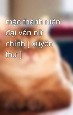 mặc thành niên đại văn nữ chính [ xuyên thư ]