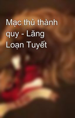 Mạc thủ thành quy - Lăng Loạn Tuyết