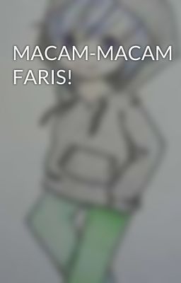 MACAM-MACAM FARIS!