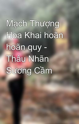 Mạch Thượng Hoa Khai hoãn hoãn quy - Thâu Nhãn Sương Cầm