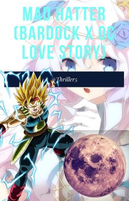 Mad Hatter (Bardock x OC Love Story) {9th Book}