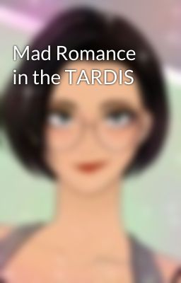 Mad Romance in the TARDIS