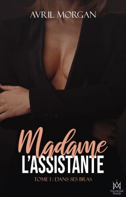 Madame l'assistante Tome 1 Dans ses bras (en cours)