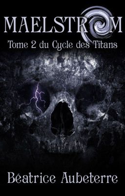 Maelström (Le Cycle des Titans - Tome 2) [terminé]