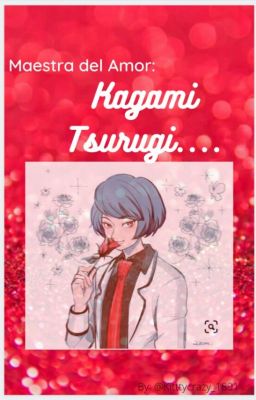 Maestra del amor: Kagami Tsurugi  [ONE- SHOT] ✨♡