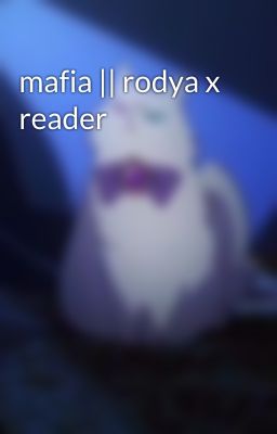 mafia || rodya x reader