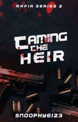 Mafia Series 2: Taming The Heir (UNDER REVISION)