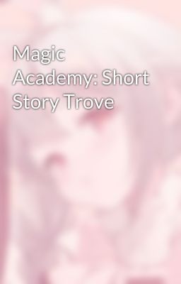 Magic Academy: Short Story Trove