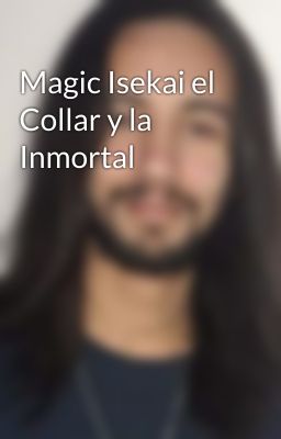 Magic Isekai el Collar y la Inmortal