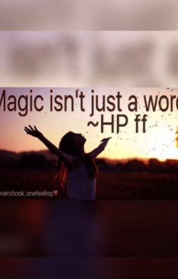 Magic isn't just a word! ~HP ff