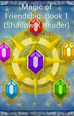 Magic of Friendship: Book 1 (Shadow X Reader)