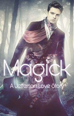 Magick - Jefferson/Mad Hatter Love Story (OUAT)