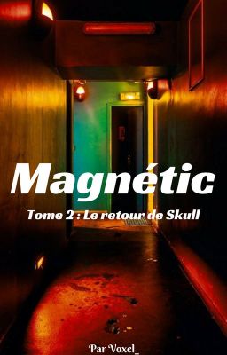 Magnétic TOME 2 : Le retour de Skull